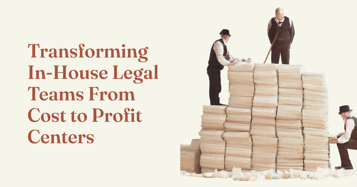 Transforming InHouse Legal Teams From Cost to Profit Centers